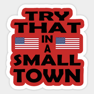 Try That In A Small Town! Sticker
